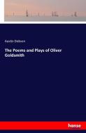 The Poems and Plays of Oliver Goldsmith di Austin Dobson edito da hansebooks