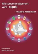 Wissensmanagement wird digital di Angelika Mittelmann edito da Books on Demand