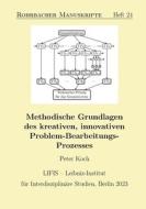 Methodische Grundlagen des kreativen, innovativen Problem-Bearbeitungs-Prozesses di Peter Koch edito da Books on Demand