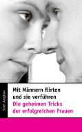 Mit Männern flirten und sie verführen - Die geheimen Tricks der erfolgreichen Frauen di Sven Aarghon edito da Books on Demand