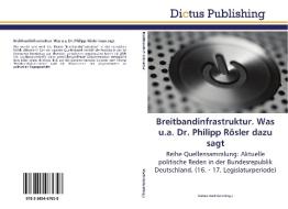 Breitbandinfrastruktur. Was u.a. Dr. Philipp Rösler dazu sagt di MICHAEL HOCHSTEIN edito da Dictus Publishing