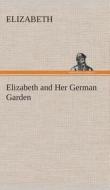 Elizabeth and Her German Garden di Elizabeth edito da TREDITION CLASSICS