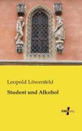 Student und Alkohol di Leopold Löwenfeld edito da Vero Verlag