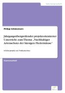 Jahrgangsübergreifender projektorientierter Unterricht zum Thema "Nachhaltiger Artenschutz der hiesigen Fledermäuse" di Philipp Schünemann edito da Diplom.de