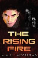 The Rising Fire di L. E. Fitzpatrick edito da Next Chapter