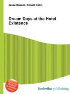 Dream Days At The Hotel Existence di Jesse Russell, Ronald Cohn edito da Book On Demand Ltd.