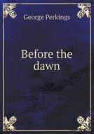 Before The Dawn di George Perkings edito da Book On Demand Ltd.