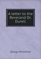 A Letter To The Reverand Dr. Durell di George Whitefield edito da Book On Demand Ltd.