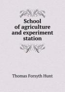 School Of Agriculture And Experiment Station di Thomas Forsyth Hunt edito da Book On Demand Ltd.