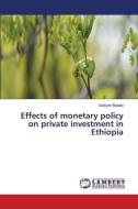 Effects of monetary policy on private investment in Ethiopia di Gediyon Bekele edito da LAP LAMBERT Academic Publishing