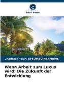 Wenn Arbeit zum Luxus wird: Die Zukunft der Entwicklung di Chadrack Youni Kiyombo Ntambwe edito da Verlag Unser Wissen