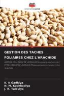 GESTION DES TACHES FOLIAIRES CHEZ L'ARACHIDE di K. K Gadhiya, N. M. Kachhadiya, J. R. Talaviya edito da Editions Notre Savoir