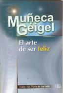 El Arte de Ser Feliz di Muneca Geigel edito da Arkano Books