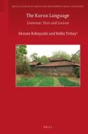 The Kurux Language: Grammar, Texts and Lexicon di Masato Kobayashi, Bablu Tirkey edito da BRILL ACADEMIC PUB