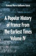 A Popular History of France From The Earliest Times di Francois Pierre Guillaume Guizot edito da Alpha Editions