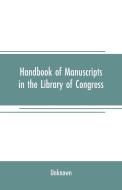 Handbook of manuscripts in the Library of Congress di Unknown edito da Alpha Editions