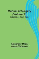 Manual of Surgery (Volume II) di Alexander Miles, Alexis Thomson edito da Alpha Editions