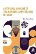 A Popular Account Of The Manners And Customs Of India di Charles Acland edito da Lector House