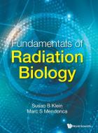 Fundamentals of Radiation Biology di Susan B. Klein, Marc S. Mendonca edito da WORLD SCIENTIFIC PUB CO INC