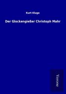Der Glockengießer Christoph Mahr di Kurt Kluge edito da TP Verone Publishing