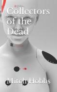 Collectors Of The Dead di Hobbs Mitch Hobbs edito da Independently Published