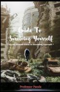 The Guide To Surviving Yourself di Professor Panda edito da Independently Published