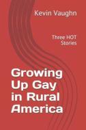 Growing Up Gay In Rural America di Vaughn Kevin Vaughn edito da Independently Published