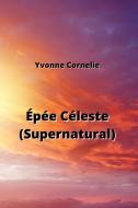 Épée Céleste (Supernatural) di Yvonne Cornelie edito da Yvonne Cornelie