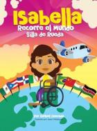 Isabella Recorre El Mundo En Silla De Rueda di Raquel Quezada edito da C.E.M. Press
