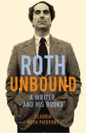 Roth Unbound di Claudia Roth Pierpont edito da Vintage Publishing
