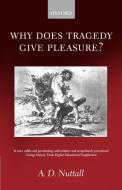Why Does Tragedy Give Pleasure ? di A. D. Nuttall edito da OUP Oxford