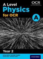 A Level Physics for OCR A Year 2 Student Book di Gurinder Chadha edito da OUP Oxford