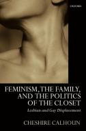 Feminism, the Family, and the Politics of the Closet di Cheshire Calhoun, C. Calhoun edito da OUP Oxford
