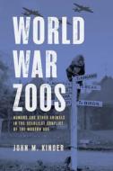 World War Zoos di John M Kinder edito da University of Chicago Press
