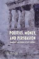 Politics, Money, and Persuasion: Democracy and Opinion in Plato's Republic di John Russon edito da INDIANA UNIV PR