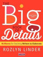 The Big Book of Details: 46 Moves for Teaching Writers to Elaborate di Rozlyn Linder edito da HEINEMANN EDUC BOOKS