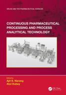 Continuous Pharmaceutical Processing And Process Analytical Technology di Ajit S. Narang edito da Taylor & Francis Ltd