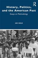 History, Politics And The American Past di Ari Helo edito da Taylor & Francis Ltd