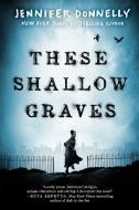 These Shallow Graves di Jennifer Donnelly edito da EMBER