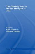 The Changing Face of Women Managers in Asia di Chris Rowley, Vimolwan Yukongdi edito da Taylor & Francis Ltd