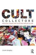Cult Collectors di Lincoln Geraghty edito da Routledge