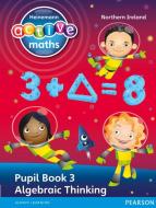 Heinemann Active Maths Northern Ireland - Key Stage 2 - Exploring Number - Pupil Book 3 - Algebraic Thinking di Amy Sinclair, Peter Gorrie edito da Pearson Education Limited