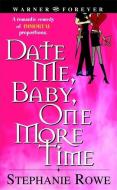 Date Me, Baby, One More Time di Stephanie Rowe edito da WARNER FOREVER