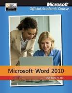 Exam 77-881 Microsoft Word 2010 di MOAC (Microsoft Official Academic Course edito da Wiley