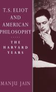 T. S. Eliot and American Philosophy di Manju Jain edito da Cambridge University Press