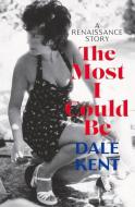 The Most I Could Be di Dale Kent edito da Melbourne University Press
