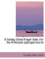 A Sunday School Prayer Book, For The Protestant Episcopal Church di Cornelius Winter Bolton edito da Bibliolife
