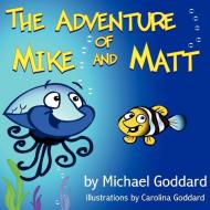 The Adventure of Mike and Matt di Michael Goddard edito da Lulu.com