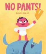 No Pants! di Jacob Grant edito da VIKING BOOKS FOR YOUNG READERS