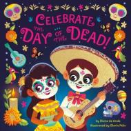 Celebrate The Day Of The Dead! di Diane de Anda, Gloria Felix edito da Random House USA Inc
